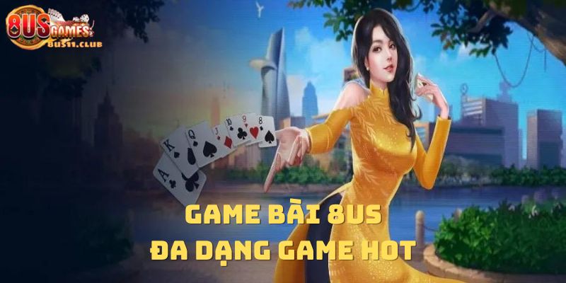 Sảnh game bài 8US đa dạng các game hot