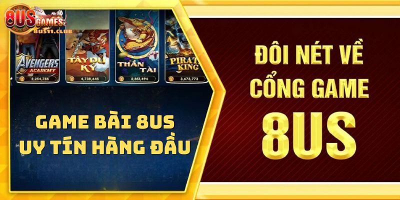 Game bài 8US uy tín hàng đầu hiện nay