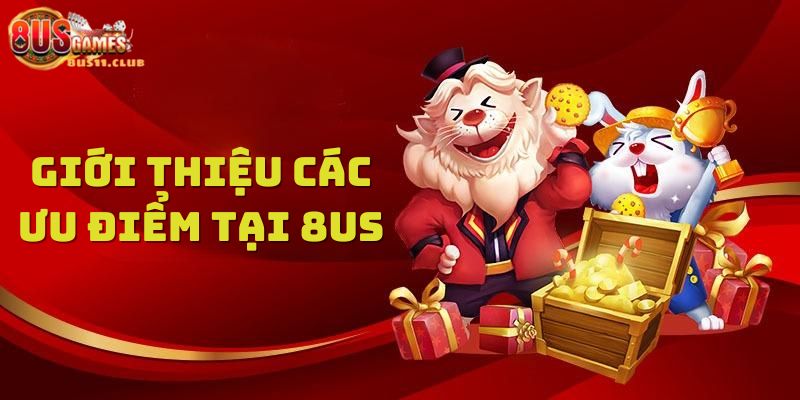 Tìm hiểu các ưu điểm nổi bật tại 8US