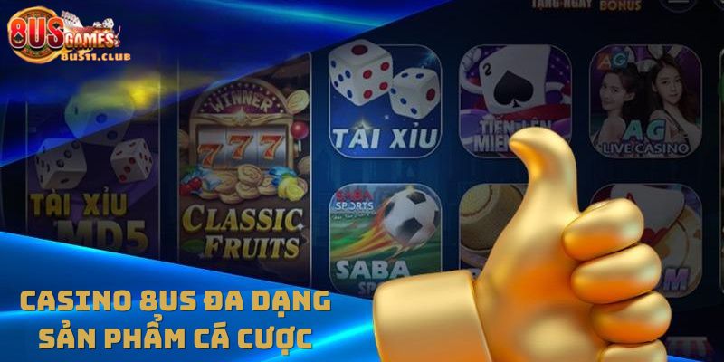 Đa dạng sản phẩm cá cược Casino 8US