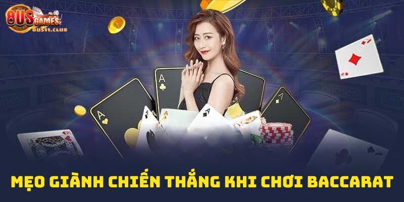 Mẹo giành chiến thắng khi chơi Baccarat